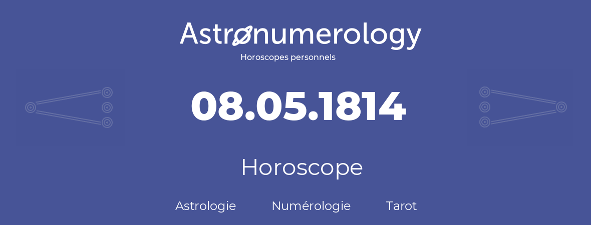 Horoscope pour anniversaire (jour de naissance): 08.05.1814 (08 Mai 1814)