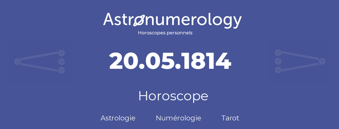 Horoscope pour anniversaire (jour de naissance): 20.05.1814 (20 Mai 1814)