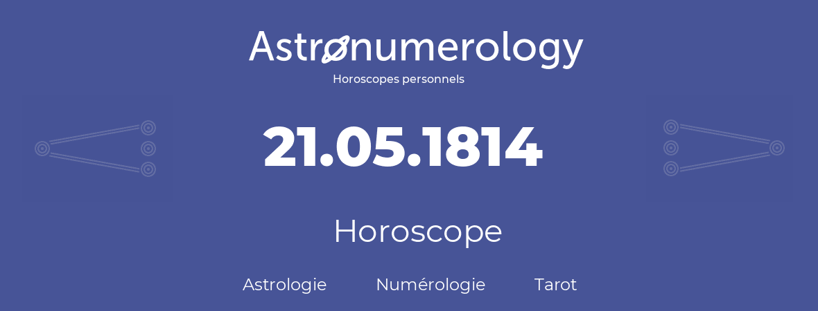 Horoscope pour anniversaire (jour de naissance): 21.05.1814 (21 Mai 1814)