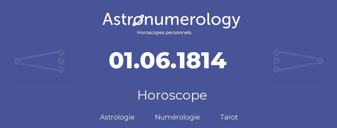 Horoscope pour anniversaire (jour de naissance): 01.06.1814 (31 Juin 1814)