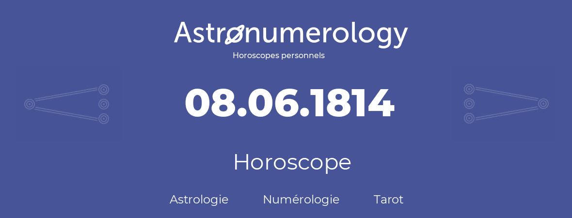 Horoscope pour anniversaire (jour de naissance): 08.06.1814 (08 Juin 1814)