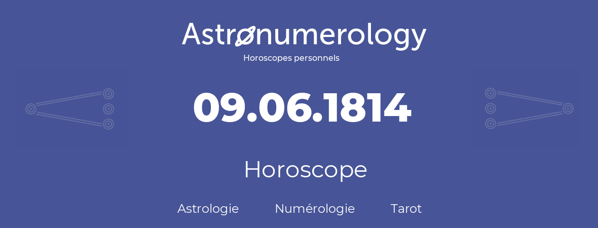 Horoscope pour anniversaire (jour de naissance): 09.06.1814 (9 Juin 1814)