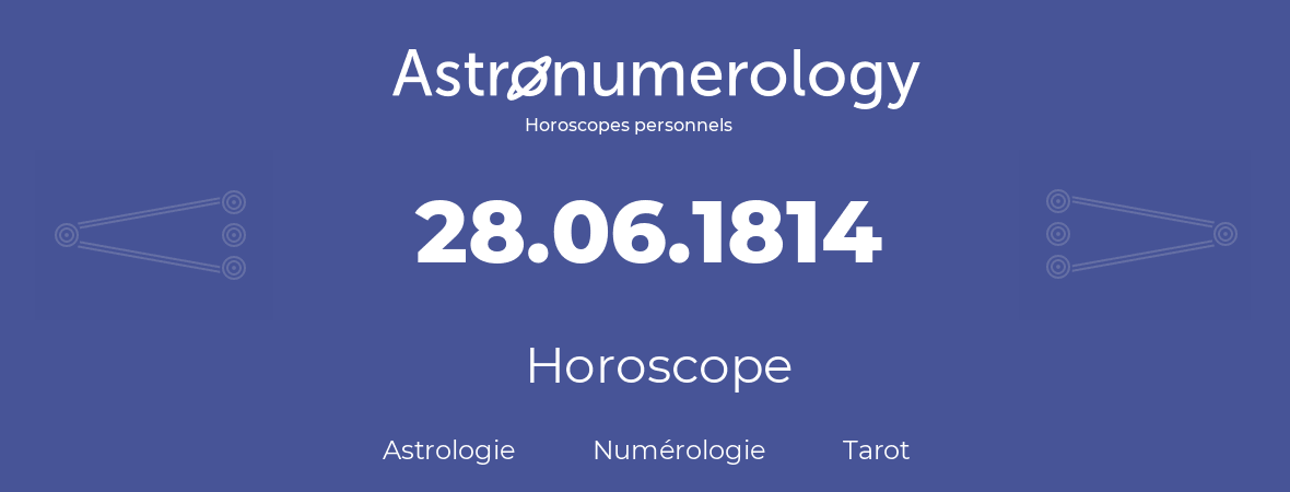 Horoscope pour anniversaire (jour de naissance): 28.06.1814 (28 Juin 1814)