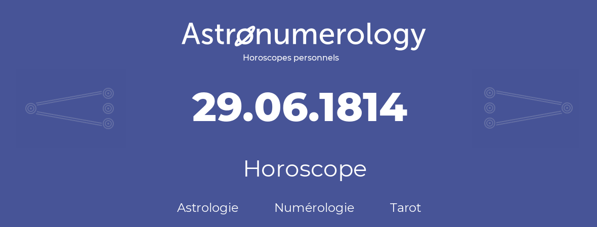 Horoscope pour anniversaire (jour de naissance): 29.06.1814 (29 Juin 1814)