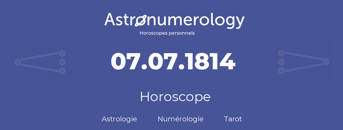 Horoscope pour anniversaire (jour de naissance): 07.07.1814 (7 Juillet 1814)