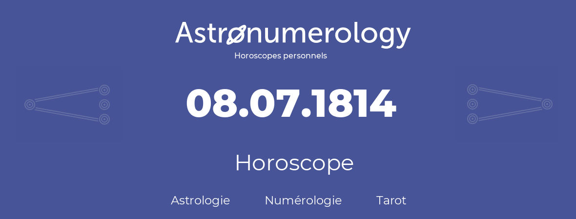 Horoscope pour anniversaire (jour de naissance): 08.07.1814 (08 Juillet 1814)