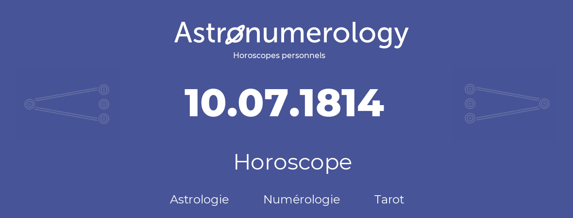 Horoscope pour anniversaire (jour de naissance): 10.07.1814 (10 Juillet 1814)