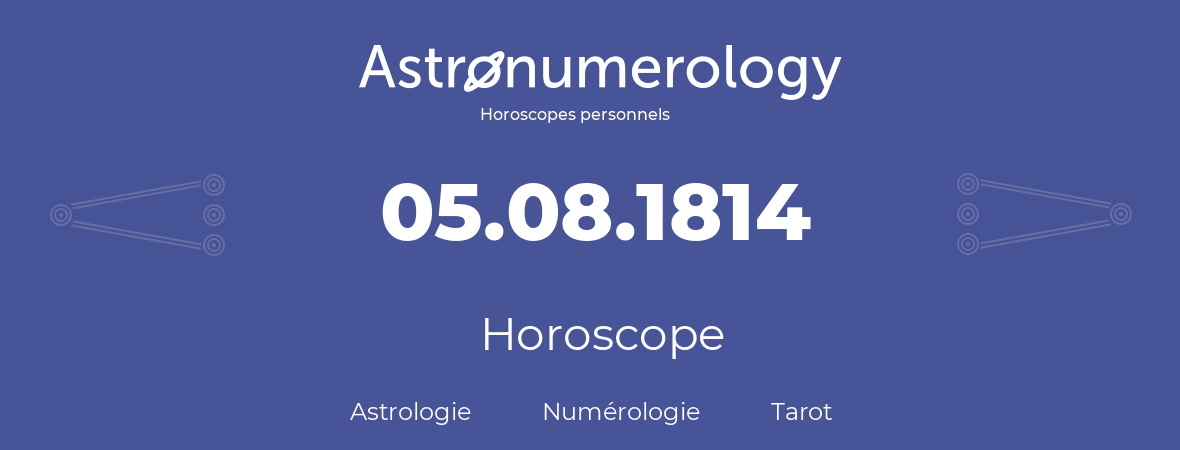 Horoscope pour anniversaire (jour de naissance): 05.08.1814 (5 Août 1814)