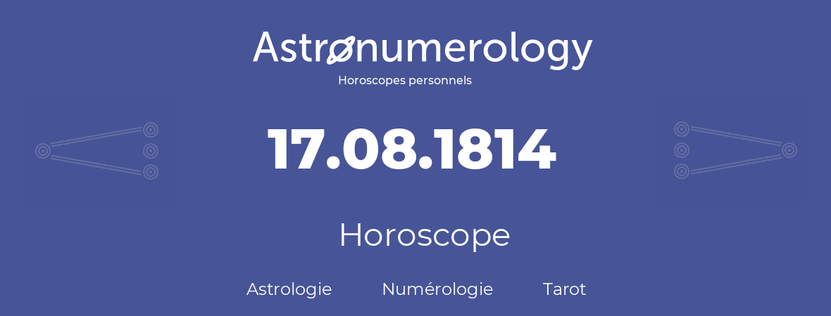Horoscope pour anniversaire (jour de naissance): 17.08.1814 (17 Août 1814)