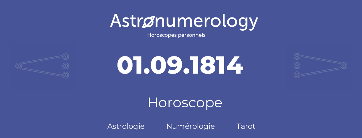 Horoscope pour anniversaire (jour de naissance): 01.09.1814 (01 Septembre 1814)