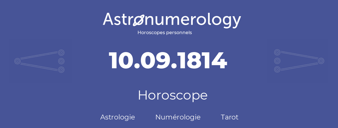 Horoscope pour anniversaire (jour de naissance): 10.09.1814 (10 Septembre 1814)