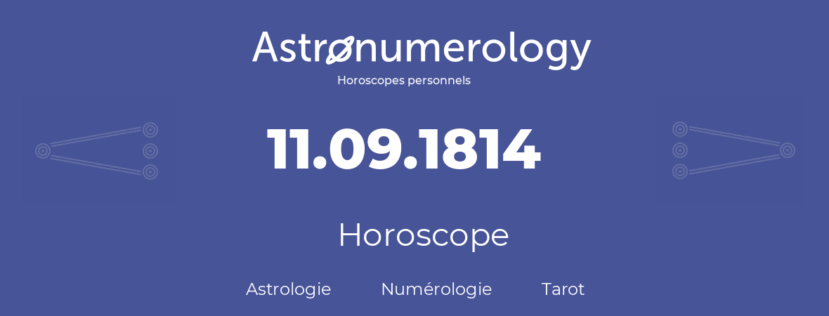 Horoscope pour anniversaire (jour de naissance): 11.09.1814 (11 Septembre 1814)