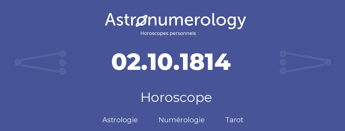 Horoscope pour anniversaire (jour de naissance): 02.10.1814 (02 Octobre 1814)