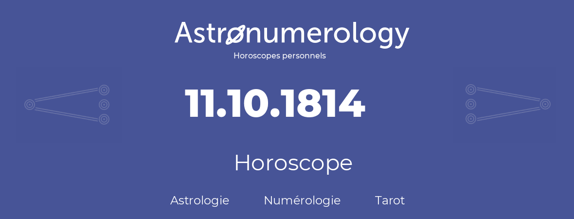 Horoscope pour anniversaire (jour de naissance): 11.10.1814 (11 Octobre 1814)