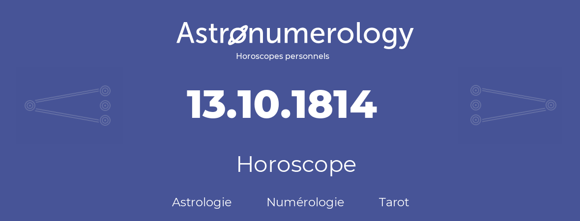 Horoscope pour anniversaire (jour de naissance): 13.10.1814 (13 Octobre 1814)