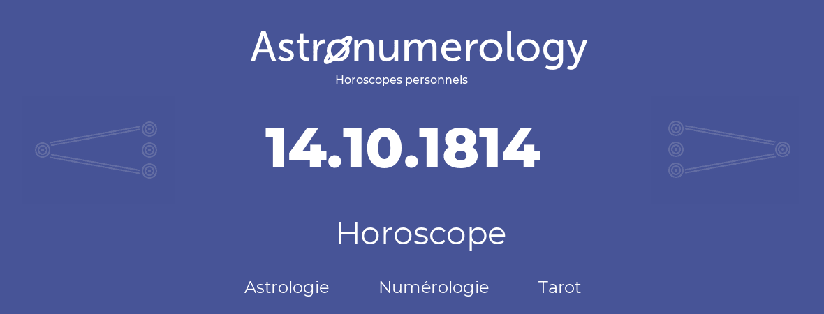 Horoscope pour anniversaire (jour de naissance): 14.10.1814 (14 Octobre 1814)