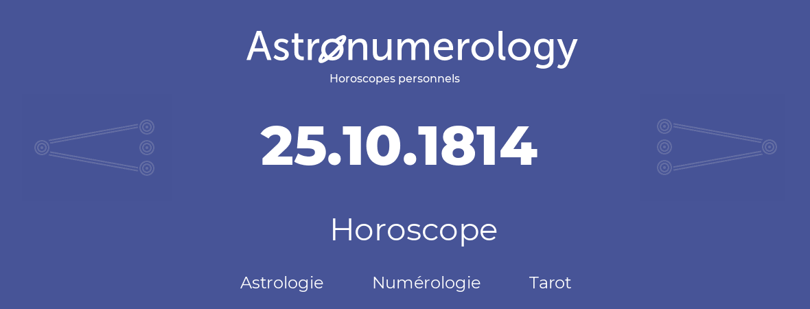 Horoscope pour anniversaire (jour de naissance): 25.10.1814 (25 Octobre 1814)