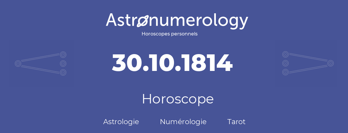 Horoscope pour anniversaire (jour de naissance): 30.10.1814 (30 Octobre 1814)