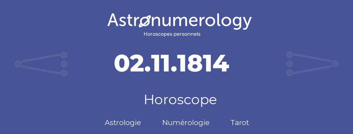 Horoscope pour anniversaire (jour de naissance): 02.11.1814 (02 Novembre 1814)