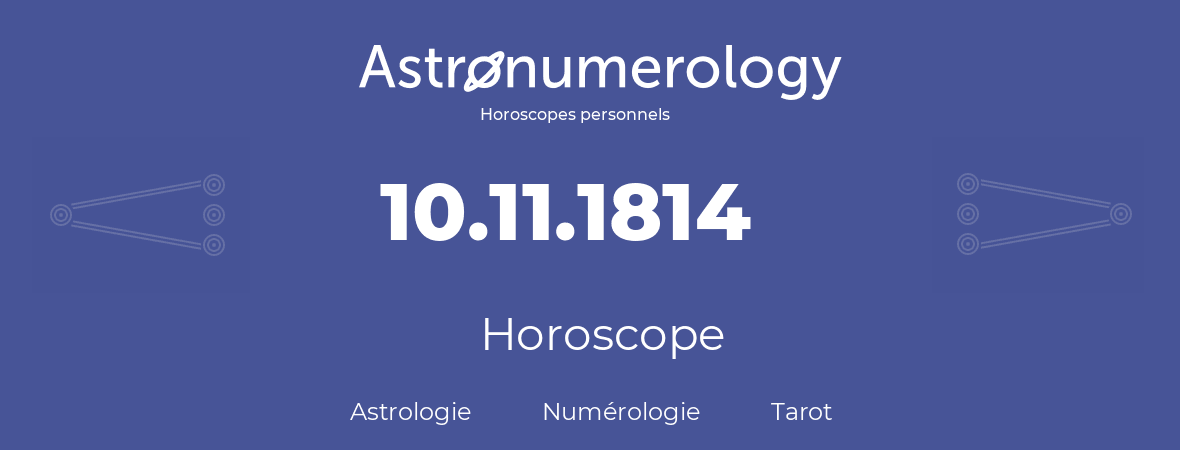 Horoscope pour anniversaire (jour de naissance): 10.11.1814 (10 Novembre 1814)