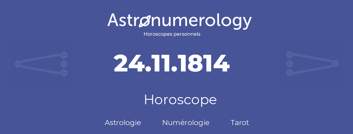 Horoscope pour anniversaire (jour de naissance): 24.11.1814 (24 Novembre 1814)