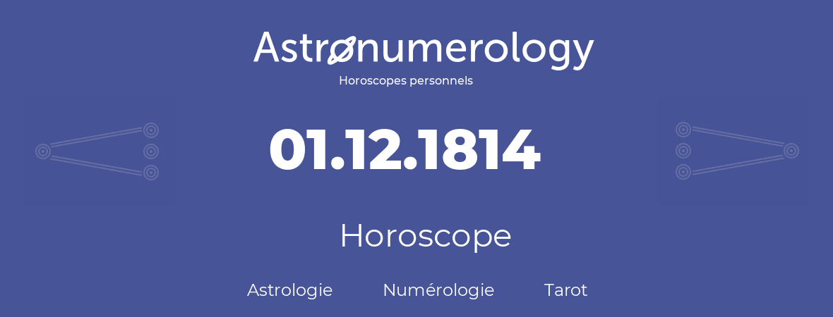 Horoscope pour anniversaire (jour de naissance): 01.12.1814 (01 Décembre 1814)