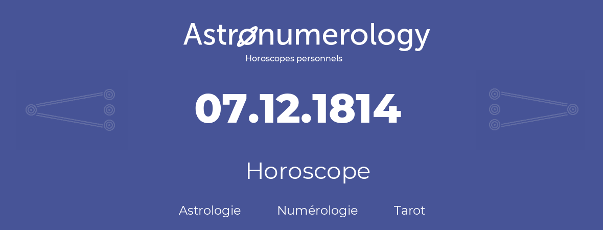 Horoscope pour anniversaire (jour de naissance): 07.12.1814 (7 Décembre 1814)