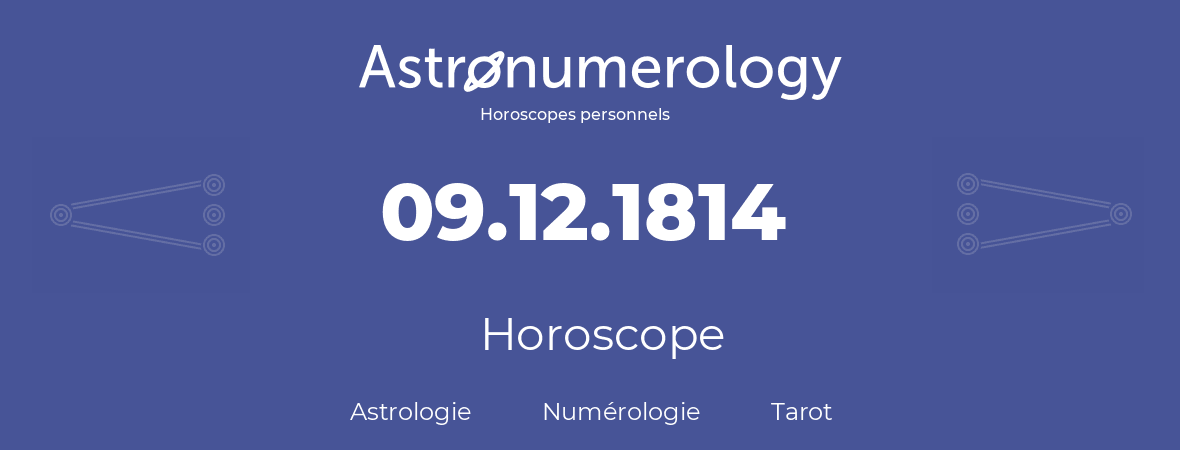 Horoscope pour anniversaire (jour de naissance): 09.12.1814 (9 Décembre 1814)