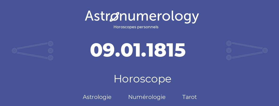 Horoscope pour anniversaire (jour de naissance): 09.01.1815 (9 Janvier 1815)