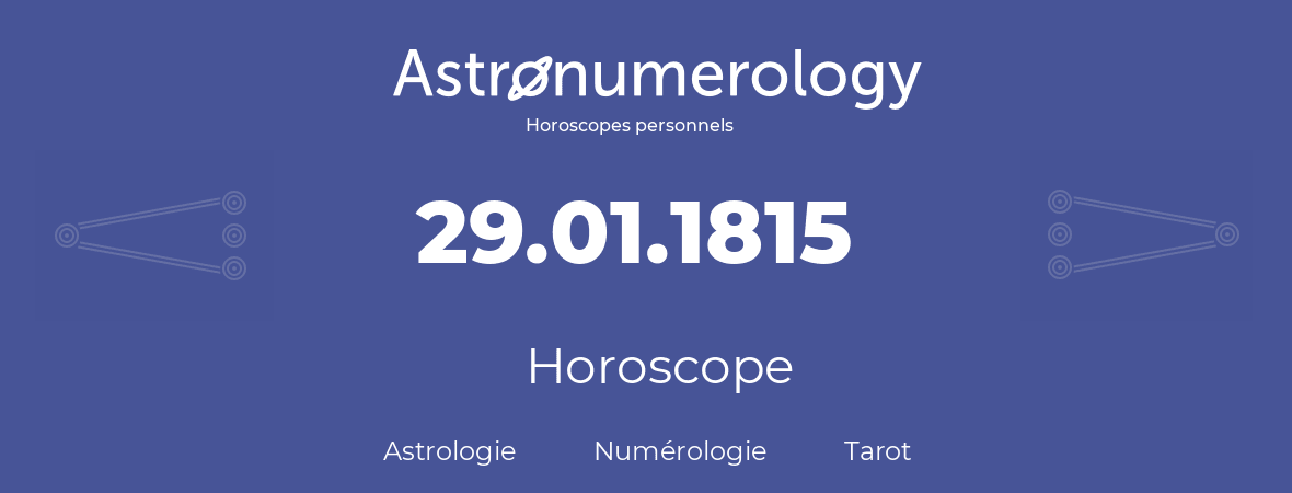 Horoscope pour anniversaire (jour de naissance): 29.01.1815 (29 Janvier 1815)