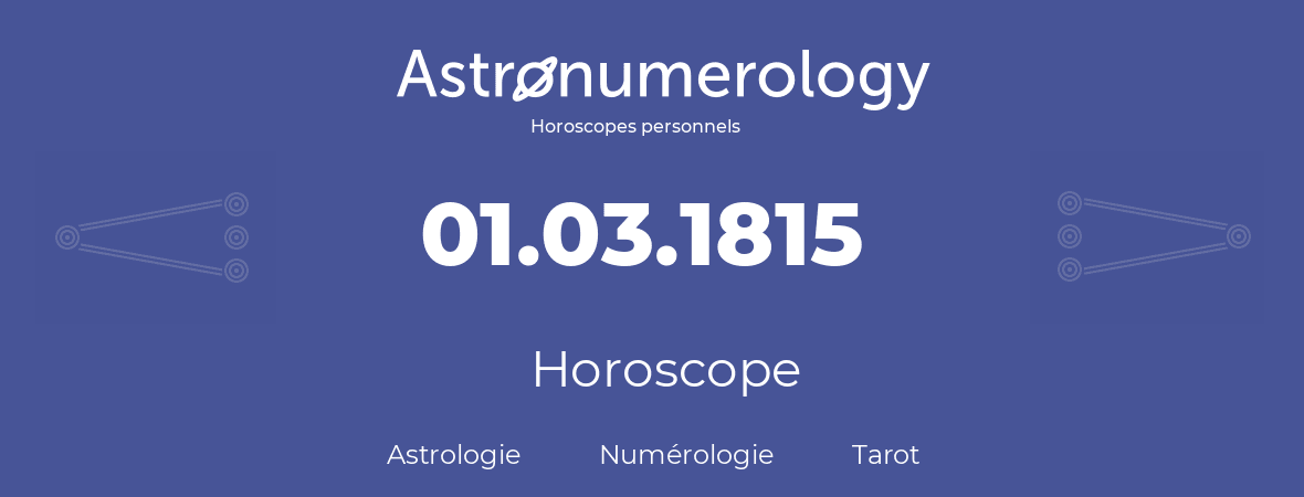 Horoscope pour anniversaire (jour de naissance): 01.03.1815 (1 Mars 1815)