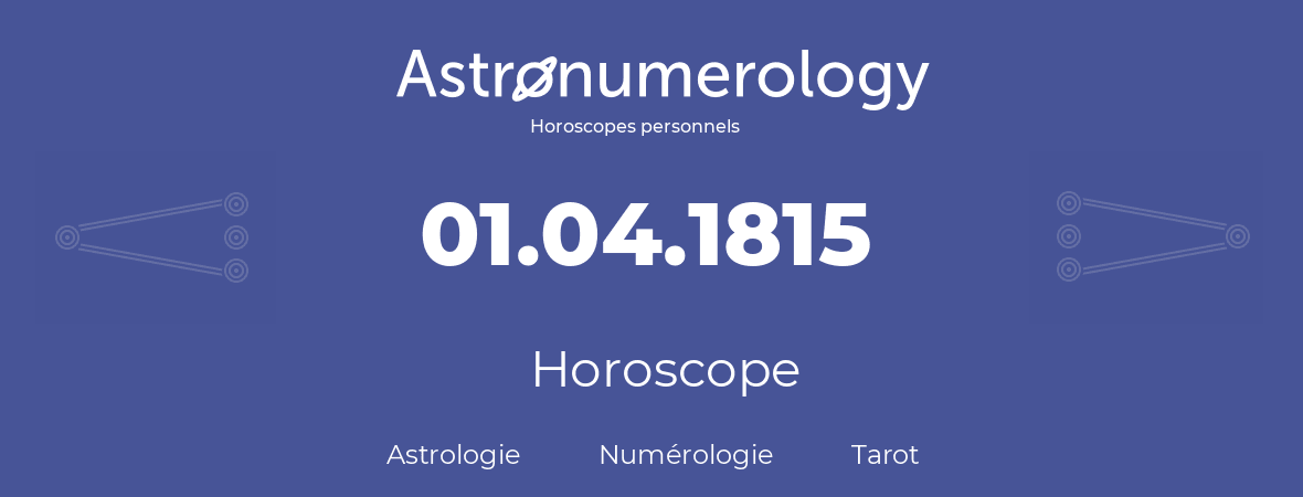 Horoscope pour anniversaire (jour de naissance): 01.04.1815 (01 Avril 1815)