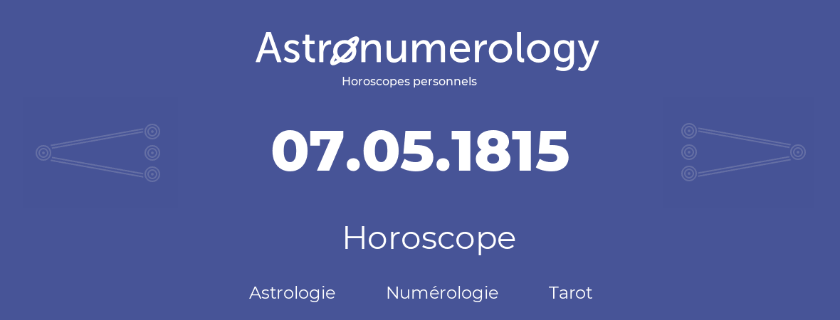 Horoscope pour anniversaire (jour de naissance): 07.05.1815 (7 Mai 1815)