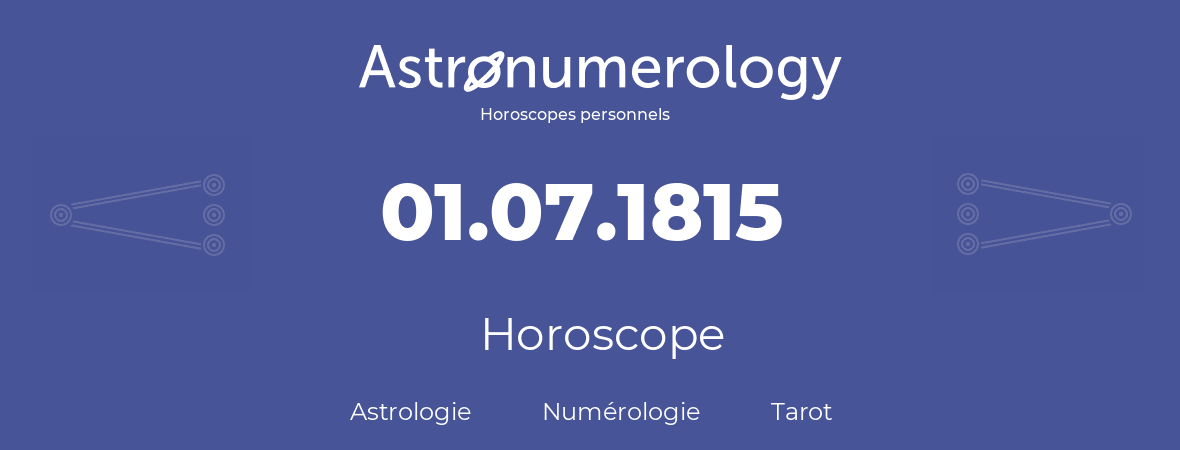 Horoscope pour anniversaire (jour de naissance): 01.07.1815 (1 Juillet 1815)