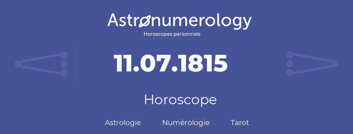 Horoscope pour anniversaire (jour de naissance): 11.07.1815 (11 Juillet 1815)