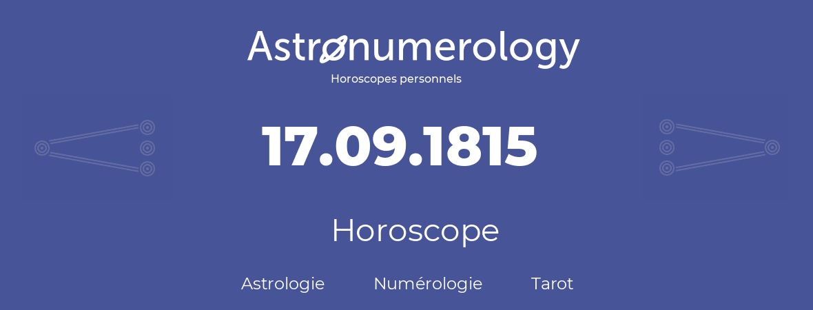 Horoscope pour anniversaire (jour de naissance): 17.09.1815 (17 Septembre 1815)