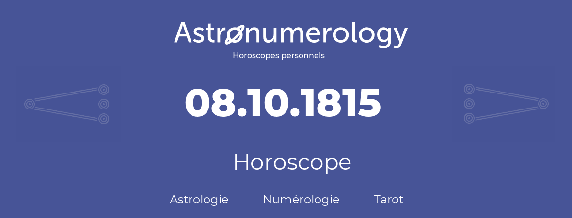 Horoscope pour anniversaire (jour de naissance): 08.10.1815 (8 Octobre 1815)