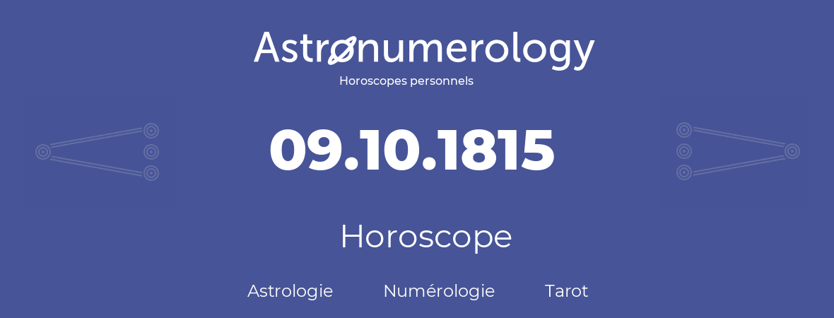 Horoscope pour anniversaire (jour de naissance): 09.10.1815 (9 Octobre 1815)