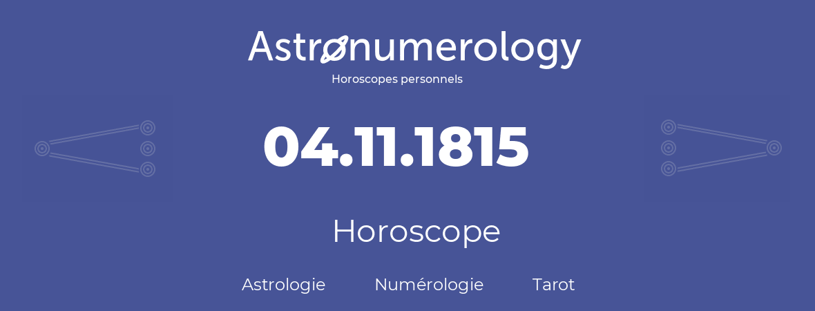 Horoscope pour anniversaire (jour de naissance): 04.11.1815 (04 Novembre 1815)
