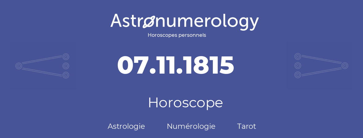 Horoscope pour anniversaire (jour de naissance): 07.11.1815 (07 Novembre 1815)