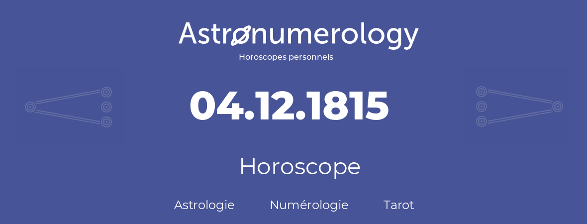 Horoscope pour anniversaire (jour de naissance): 04.12.1815 (4 Décembre 1815)
