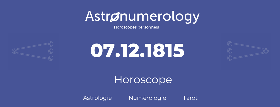 Horoscope pour anniversaire (jour de naissance): 07.12.1815 (7 Décembre 1815)