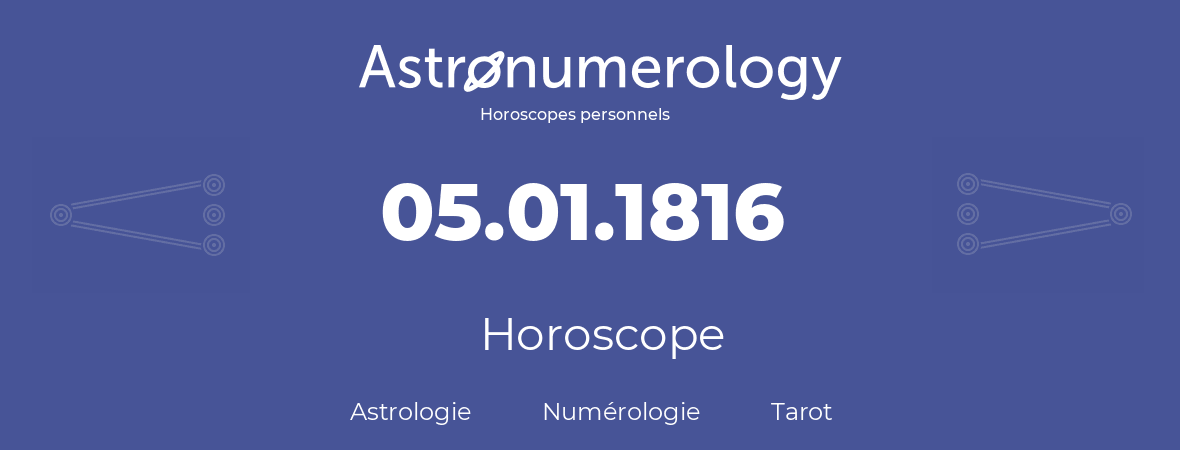 Horoscope pour anniversaire (jour de naissance): 05.01.1816 (5 Janvier 1816)