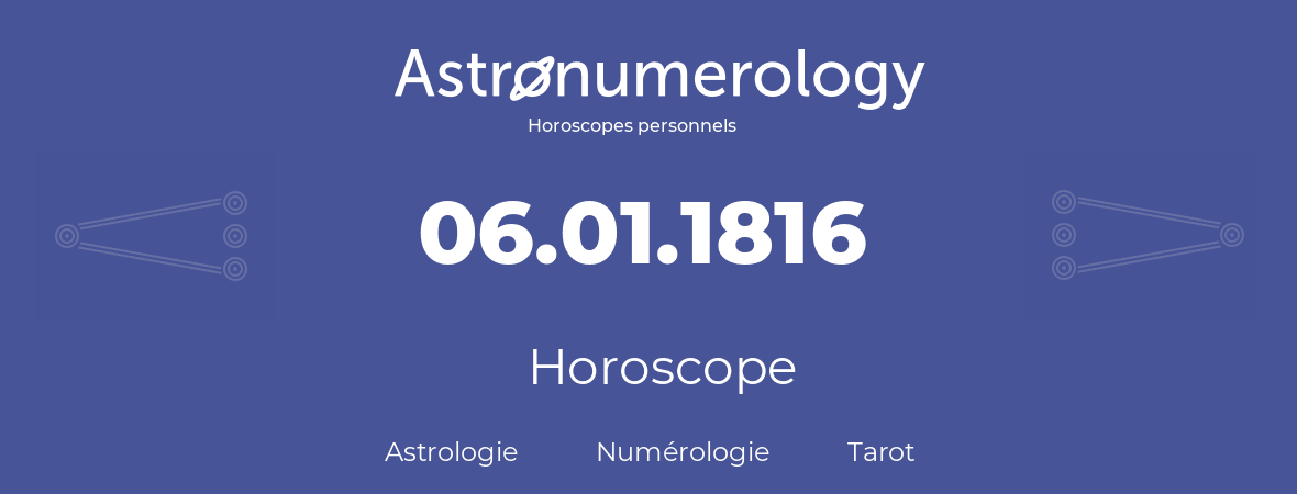 Horoscope pour anniversaire (jour de naissance): 06.01.1816 (6 Janvier 1816)