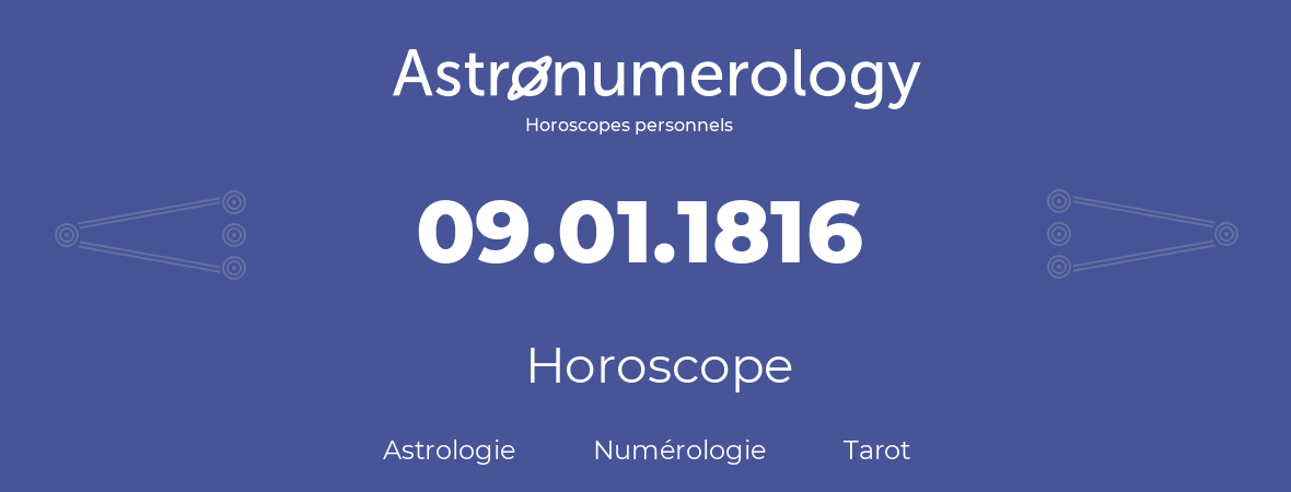 Horoscope pour anniversaire (jour de naissance): 09.01.1816 (09 Janvier 1816)