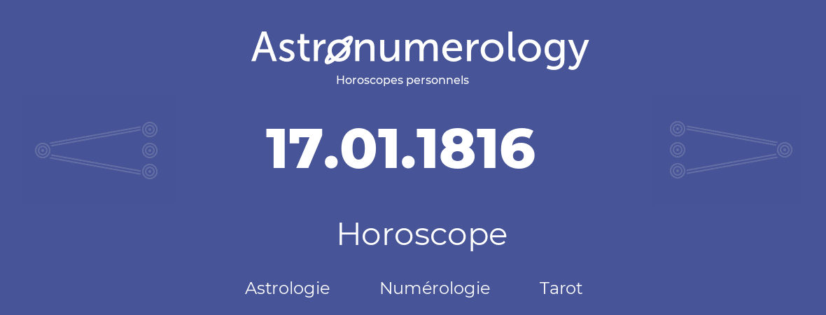 Horoscope pour anniversaire (jour de naissance): 17.01.1816 (17 Janvier 1816)