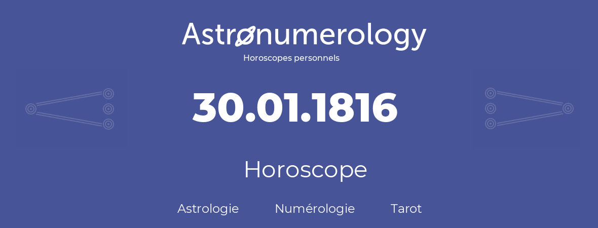 Horoscope pour anniversaire (jour de naissance): 30.01.1816 (30 Janvier 1816)