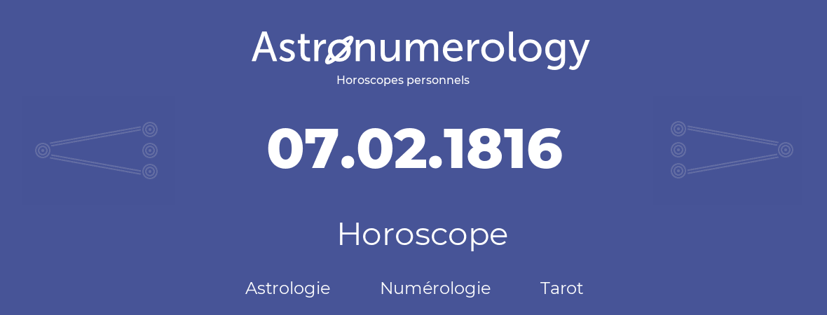 Horoscope pour anniversaire (jour de naissance): 07.02.1816 (07 Février 1816)