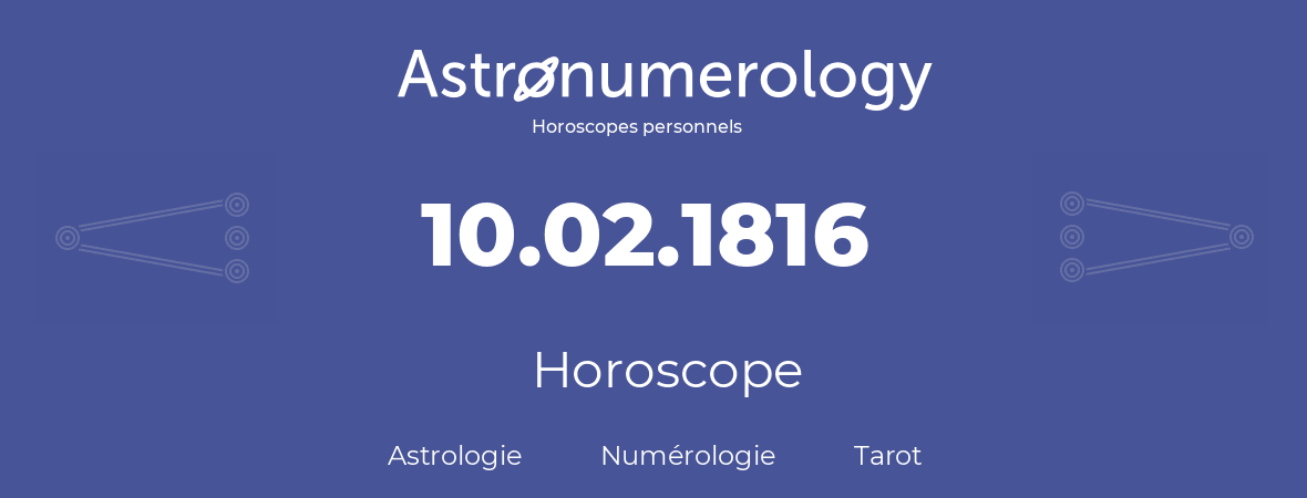 Horoscope pour anniversaire (jour de naissance): 10.02.1816 (10 Février 1816)
