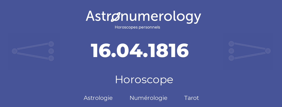 Horoscope pour anniversaire (jour de naissance): 16.04.1816 (16 Avril 1816)